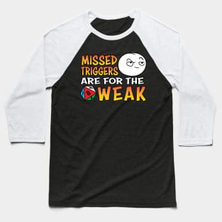 Missed Triggers Are For The Weak Baseball T-Shirt